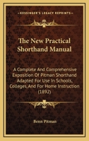 The new Practical Shorthand Manual; a Complete and Comprehensive Exposition of Pitman Shorthand 1016427417 Book Cover