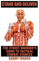 Stand And Deliver: A Street Warrior's Guide to Tactical Combat Stances 1941845053 Book Cover