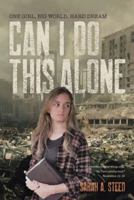 Can I Do This Alone: One Girl, Big World, Hard Dream 1512743100 Book Cover