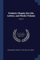 Frederic Chopin: His Life and Letters 1502379538 Book Cover