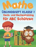 Mathe Übungsheft Klasse 1: Denk- und Rechentraining für ABC Schützen inkl. Lösungen B08WV6H3KC Book Cover