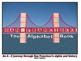 San Francisco: The Alphabet Book: An A to Z Journey Through San Francisco's Sights and History 0984193162 Book Cover