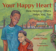 Your Happy Heart: How Helping Others Helps You, Too 1937870561 Book Cover