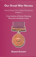 Our Great War Heroes: Seven Param Vir Chakra Recipients - Vol 1 939043971X Book Cover
