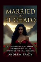 Married To El Chapo: A True Story Of Love, Power, And Reckoning In The Shadow Of The Sinaloa Cartel B0G58C1XV4 Book Cover