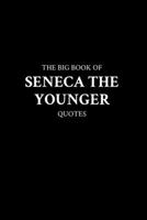 The Big Book of Seneca the Younger Quotes B0BV4JBWFQ Book Cover