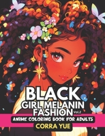 Black Girl Melanin Fashion - Anime Coloring Book For Adults Vol.2: Glamorous Hairstyle, Makeup & Cute Beauty Faces, Spring Magic With Beautiful ... Stylists, Students, Teens & Cartoon Lovers B0CQZZPCN4 Book Cover