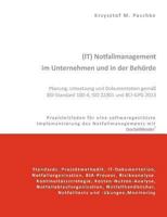(IT) Notfallmanagement im Unternehmen und in der Behörde. Planung, Umsetzung und Dokumentation gemäß BSI-Standard 100-4, ISO 22301 und BCI-GPG 2013: Praxisleitfaden für eine softwaregestützte Implemen 3732274187 Book Cover