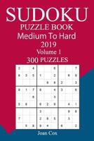 300 Medium to Hard Sudoku Puzzle Book 2019: Volume 1 1724894595 Book Cover