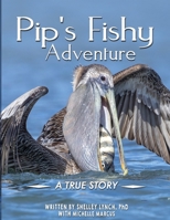 Pip's Fishy Adventure: A True Story 1965413722 Book Cover