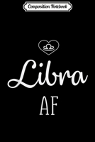Composition Notebook: Libra AF - Libra Gift For Libra Journal/Notebook Blank Lined Ruled 6x9 100 Pages 1673619843 Book Cover