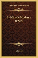 Le Miracle Moderne (1907) 1142143236 Book Cover