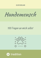 Hundemensch - 100 Fragen an mich selbst: Das Ausfüllbuch mit speziellen Fragen für Menschen mit Hunden. Ideal als Geschenk oder Mitbringsel. (German Edition) 3384481135 Book Cover