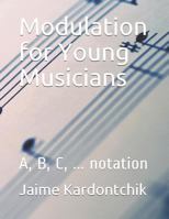 Modulation for Young Musicians: A, B, C, ... notation 1796238848 Book Cover
