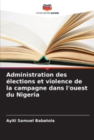 Administration des élections et violence de la campagne dans l'ouest du Nigeria (French Edition) 6208576636 Book Cover