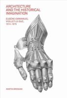 Architecture and the Historical Imagination: Eug�ne-Emmanuel Viollet-Le-Duc, 1814-1879 0754633403 Book Cover