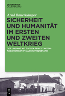 Sicherheit und Humanität im Ersten und Zweiten Weltkrieg: Der Umgang mit zivilen Feindstaatenangehörigen im Ausnahmezustand 3110529955 Book Cover