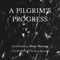 A Pilgrim's Progress : Drawings by Peter Bonner a Conversation about Drawing 1982223243 Book Cover