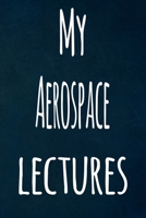 My Aerospace Lectures: The perfect gift for the student in your life - unique record keeper! 1700908081 Book Cover