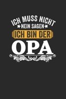 Ich muss nicht nein sagen ich bin der Opa: Kalender Monatsplaner Familienplaner Planer A5 I Tagebuch I Gro�vater I Opi I Gro�papa I Familien I Geschenk 167380554X Book Cover