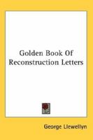 Golden Book Of Reconstruction Letters 1162927445 Book Cover