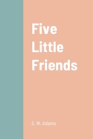 Five Little Friends 1387704869 Book Cover