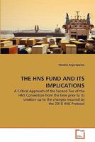 THE HNS FUND AND ITS IMPLICATIONS: A Critical Approach of the Second Tier of the HNS Convention from the time prior to its creation up to the changes incurred by the 2010 HNS Protocol 3639363949 Book Cover