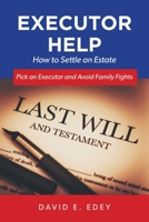 Executor Help: How to Settle an Estate Pick an Executor and Avoid Family Fights 1039107265 Book Cover