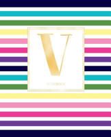 Notebook: Colorful Rainbow Stripes Rose Gold Monogram Initial Letter V Notebook Journal for Women, Girls and School Wide Rule 1790536308 Book Cover