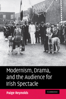Modernism, Drama, and the Audience for Irish Spectacle 0521182395 Book Cover