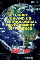 Future UK and Us Technological Development Difference B09RT62P2X Book Cover