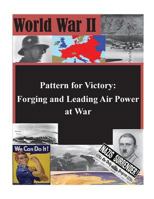 Pattern for Victory: Forging and Leading Air Power at War 1500771600 Book Cover