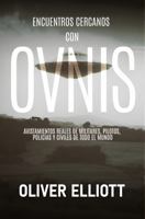 Encuentros cercanos con ovnis: historias reales que desafían toda explicación: Avistamientos reales de militares, pilotos, policías y civiles de todo el mundo (Spanish Edition) 1962483223 Book Cover