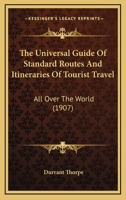 The Universal Guide of Standard Routes and Itineraries of Tourist Travel All Over the World 1165683636 Book Cover