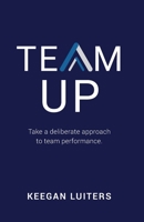 Team Up: Take a deliberate approach to team performance 064891710X Book Cover