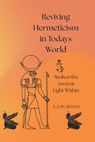 Reviving Hermeticism in Today's World: Awakening the Ancient Light Within B0FCD3CV7W Book Cover