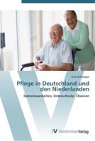 Pflege in Deutschland und den Niederlanden: Gemeinsamkeiten, Unterschiede, Chancen 3639449347 Book Cover