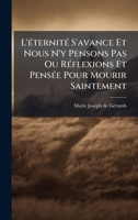 L'Ã(c)ternitÃ(c) S'avance Et Nous N'y Pensons Pas Ou RÃ(c)flexions Et PensÃ(c)e Pour Mourir Saintement (French Edition) 1024539784 Book Cover