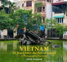 Vietnam: 35 Years After The Fall of Saigon. A Photographic Narrative. 188974817X Book Cover