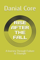 RISE AFTER THE FALL: A Journey Through Failure to Triumph B0HK6MXCYZ Book Cover