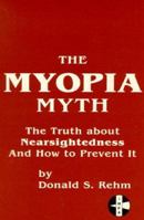 The Myopia Myth: The Truth About Nearsightedness and How to Prevent It 0828317313 Book Cover