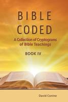 Bible Coded Book IV: A Collection of Cryptograms of Bible Teachings 0999375024 Book Cover