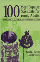100 Most Popular Scientists for Young Adults: Biographical Sketches and Professional Paths 1563086743 Book Cover