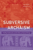 Subversive Archaism: Troubling Traditionalists and the Politics of National Heritage 1478017627 Book Cover