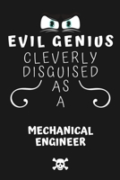 Evil Genius Cleverly Disguised As A Mechanical Engineer: Perfect Gag Gift For An Evil Mechanical Engineer Who Happens To Be A Genius! | Blank Lined ... Format | Office | Birthday | Christmas | Xmas 1677690534 Book Cover