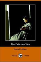 The Delicious Vice: Pipe Dreams and Fond Adventures of an Habitual Novel-Reader among Some Great Books and Their People 1514169088 Book Cover