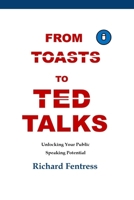 From Toasts to TED Talks: Unlocking Your Public Speaking Potential B0CWM3SQG2 Book Cover