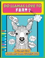 Do Llamas Love To Fart Coloring Book: Funny Farting Themed Coloring Book B0BW363VS6 Book Cover