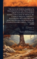 The Silva of North America ?a Description of the Trees Which Grow Naturally in North America Exclusive of Mexico /by Charles Sprague Sargent ... ... by Charles Edward Faxon ... Volume (1898) 102452034X Book Cover