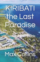 KIRIBATI the Last Paradise: Travel and Tour Guide B0C7J78XQV Book Cover